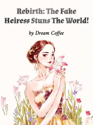 Rebirth: The Fake Heiress Stuns The World!