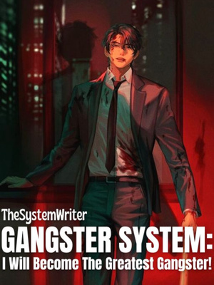 Gangster System: I Will Become The Greatest Gangster!